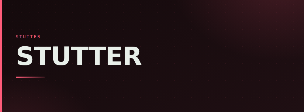 STUTTER: In development · private repo, public case study